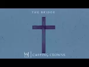 Casting Crowns - The Bridge